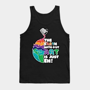 Cool Earth Art quote: Earht without art is just eh! Tank Top